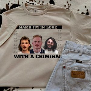 Mama I’m in Love With A Criminal Shirt