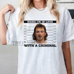 Morgan Wallen – Mama I’m in Love With A Criminal Shirt