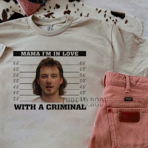 Morgan Wallen – Mama I’m in Love With A Criminal Shirt