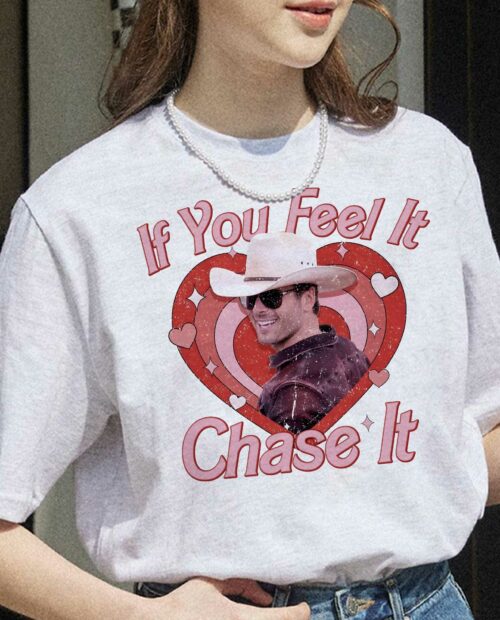 If you feel it, chase it – Glen Powell T-Shirt