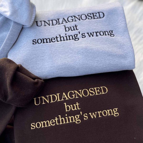 Undiagnosed but something’s wrong Embroidered Sweatshirt