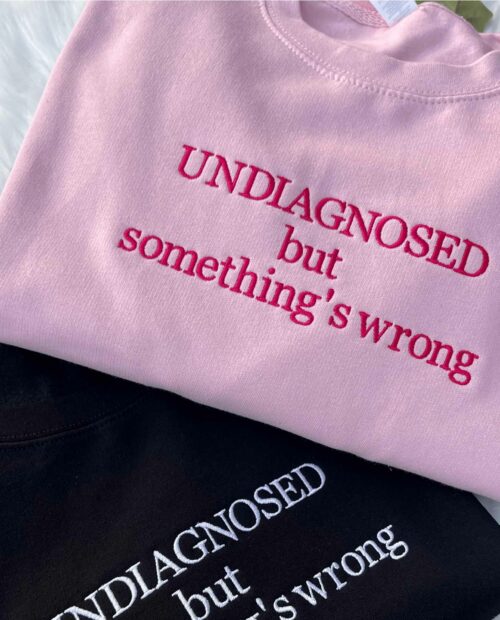 Undiagnosed but something’s wrong Embroidered Sweatshirt