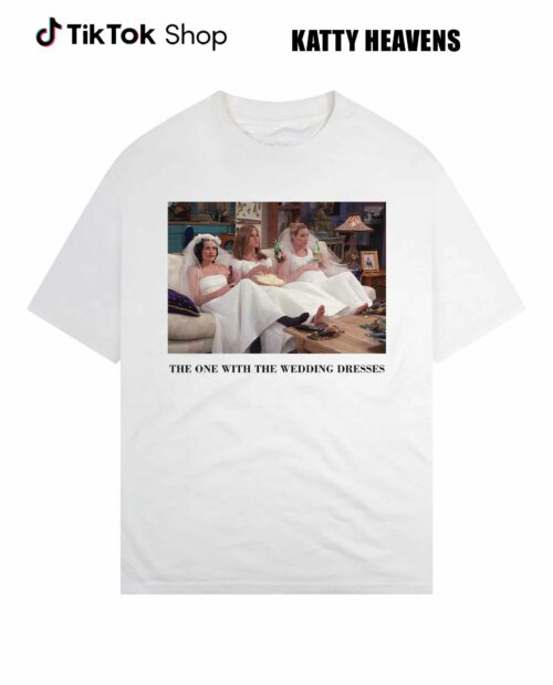 The One With The Wedding Dresses Shirt