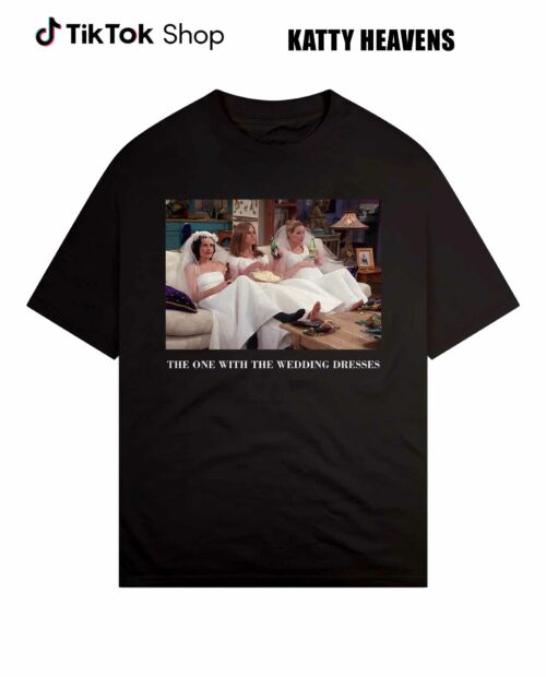 The One With The Wedding Dresses Shirt