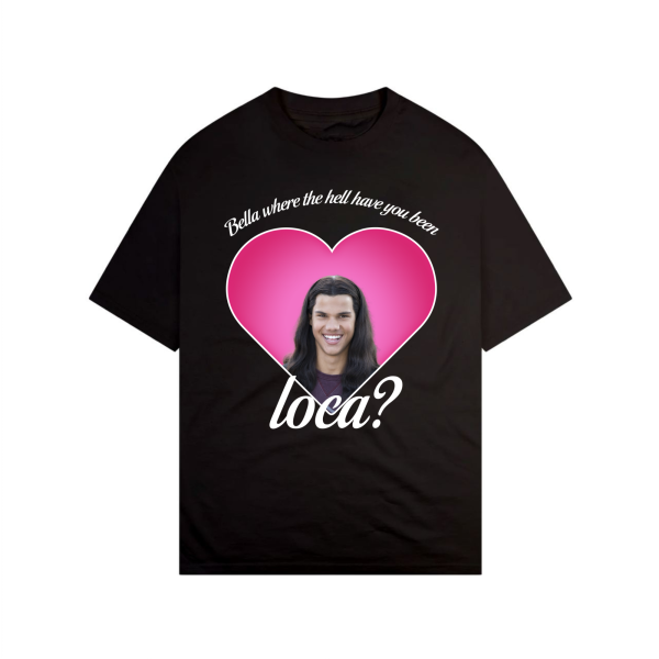 Jacob Black – Bella where the hell have you been loca Shirt