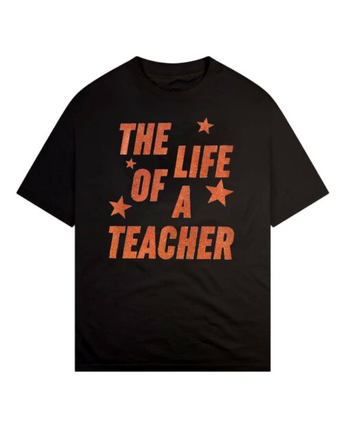 The Life Of A Teacher Shirt