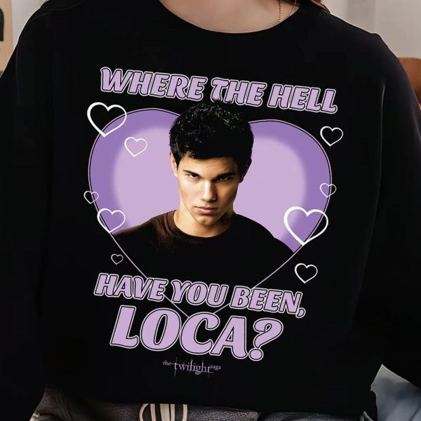 What The Hell Have You Been Loca Shirt