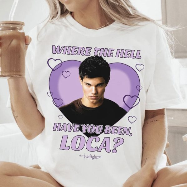 What The Hell Have You Been Loca Shirt
