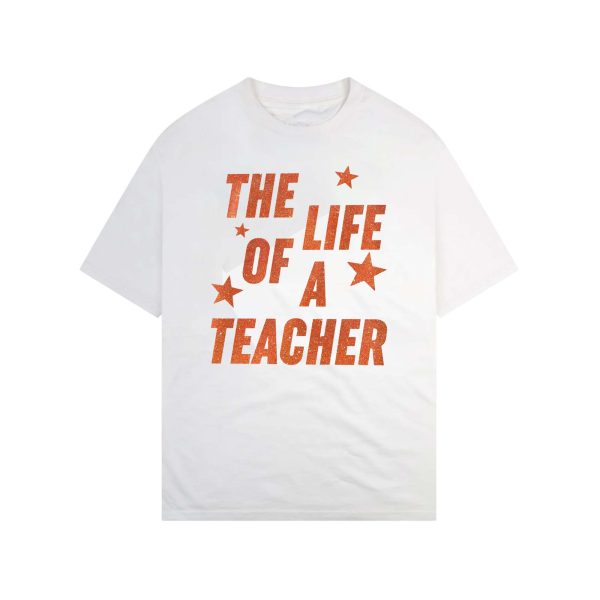 The Life Of A Teacher Shirt