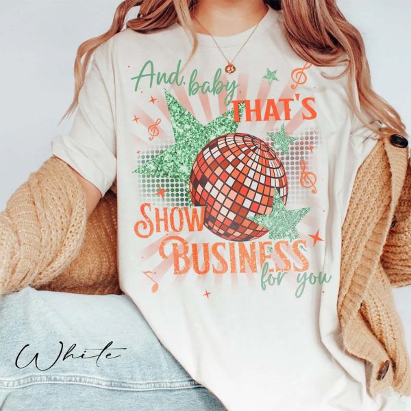 And baby That’s Show Business For You Shirt