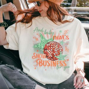 And baby That’s Show Business For You Shirt