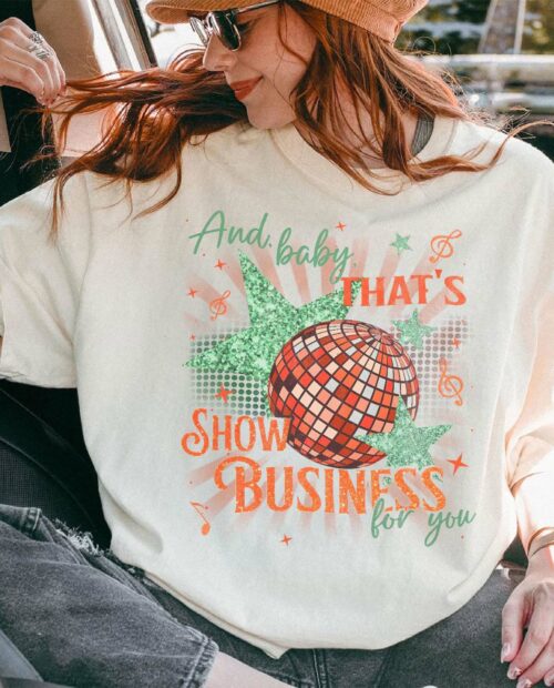 And baby That’s Show Business For You Shirt