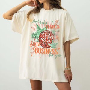 And baby That’s Show Business For You Shirt