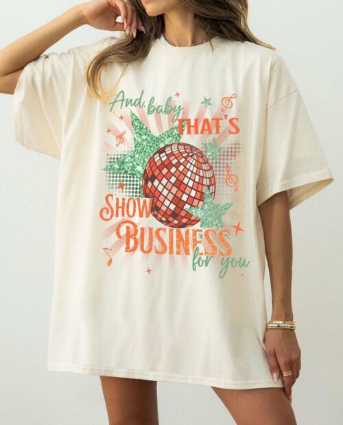 And baby That’s Show Business For You Shirt
